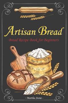 Paperback Artisan Bread: Bread Recipe Book for Beginners Book