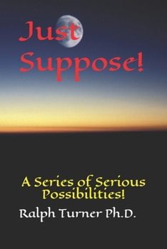 Paperback Just Suppose!: A Series of Serious Possibilities! Book