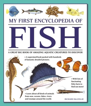 Paperback My First Encyclopedia of Fish: A Great Big Book of Amazing Aquatic Creatures to Discover Book