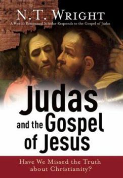 Hardcover Judas and the Gospel of Jesus: Have We Missed the Truth about Christianity? Book
