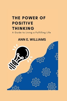 The Power of Positive Thinking: A Guide to Living a Fulfilling Life