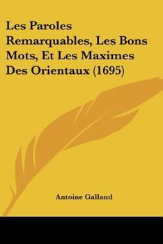 Paperback Les Paroles Remarquables, Les Bons Mots, Et Les Maximes Des Orientaux (1695) [French] Book