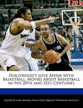 Hollywood's Love Affair with Basketball : Movies about Basketball in the 20th and 21st Centuries