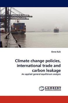 Climate change policies, international trade and carbon leakage: An applied general equilibrium analysis