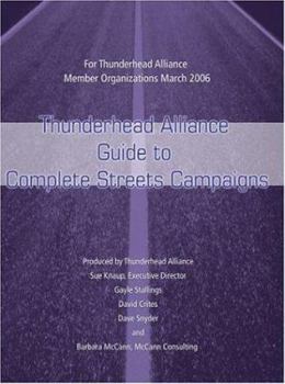 Paperback Thunderhead Alliance Guide to Complete Streets Campaigns: For Thunderhead Alliance Member Organizations March 2006 Book