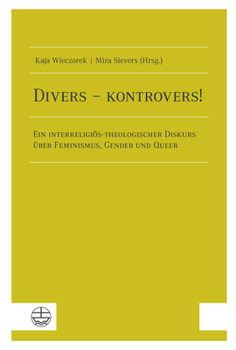 Paperback Divers - Kontrovers!: Ein Interreligios-Theologischer Diskurs Uber Feminismus, Gender Und Queer [German] Book
