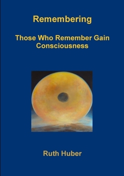 Paperback Remembering.Those Who Remember Gain Consciousness Book