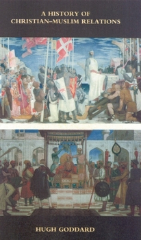 A History of Christian-Muslim Relations - Book  of the New Edinburgh Islamic Surveys