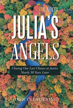 Hardcover Julia's Angels: Chasing One Last Chance at Justice Nearly 50 Years Later Book