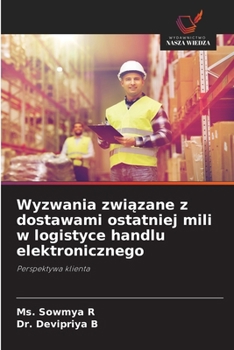Wyzwania zwiazane z dostawami ostatniej mili w logistyce handlu elektronicznego (Polish Edition)