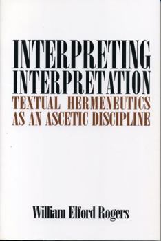 Paperback Interpreting Interpretation: Textual Hermeneutics as an Ascetic Discipline Book