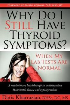 Paperback Why Do I Still Have Thyroid Symptoms? When My Lab Tests Are Normal: A Revolutionary Breakthrough in Understanding Hashimoto's Disease and Hypothyroidi Book