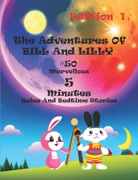 Paperback The Adventures Of Bill And Lilly: 50 Marvellous 5-Minutes Tales And Bedtime Stories Book