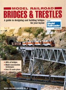 Model Railroad Bridges & Trestles: A Guide to Designing and Building Bridges for Your Layout (Model Railroad Handbook, No 33)