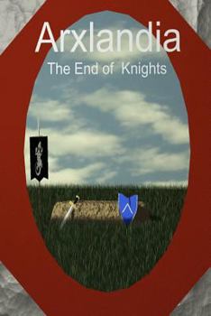 Arxlandia: The end of knights