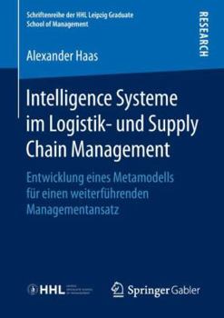 Paperback Intelligence Systeme Im Logistik- Und Supply Chain Management: Entwicklung Eines Metamodells Für Einen Weiterführenden Managementansatz [German] Book