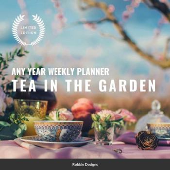 Paperback Tea in the Garden: Any year weekly planner Book