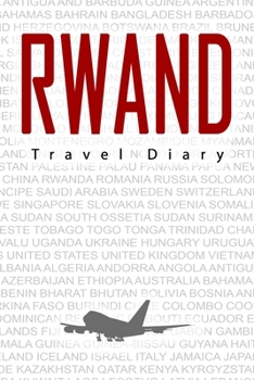 Rwanda Travel Diary: Travel and vacation diary for Rwanda. A logbook with important pre-made pages and many free sites for your travel memories. For a present, notebook or as a parting gift