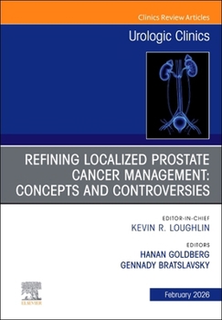 Current Management of Localized Prostate Cancer, An Issue of Urologic Clinics of North America (Volume 53-1) (The Clinics: Surgery, Volume 53-1)
