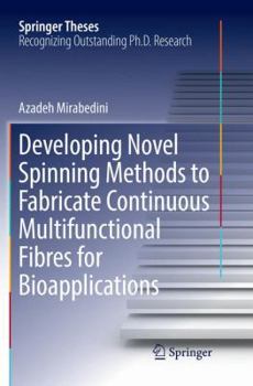 Paperback Developing Novel Spinning Methods to Fabricate Continuous Multifunctional Fibres for Bioapplications Book