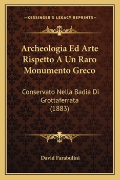 Paperback Archeologia Ed Arte Rispetto A Un Raro Monumento Greco: Conservato Nella Badia Di Grottaferrata (1883) [Italian] Book