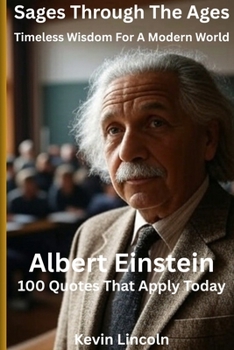 Sages Through the Ages: Timeless Wisdom for a Modern World: Albert Einstein