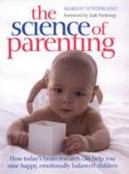 Paperback The Science of Parenting: Practical Guidance on Sleep, Crying, Play, and Building Emotional Well-Being for Life Book