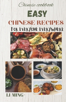 Paperback Easy Chinese Recipes for Everyone Everywhere: A user-friendly handbook for preparing Chinese meals at the comfort of your home. Book