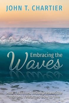 Paperback Embracing The Waves: How I survived incomprehensible loss and relearned how to live Book