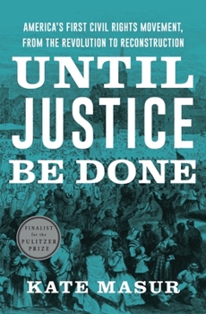 Hardcover Until Justice Be Done: America's First Civil Rights Movement, from the Revolution to Reconstruction Book