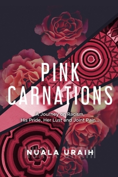 Paperback Pink Carnations: A journey on Racialism, his Pride, her Lust and joint Pain... Book