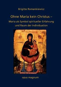 Paperback Ohne Maria kein Christus: Maria als Symbol spiritueller Erfahrung und Raum der Individuation [German] Book