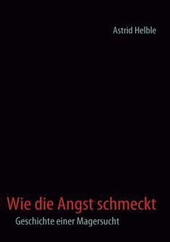 Paperback Wie die Angst schmeckt: Geschichte einer Magersucht [German] Book