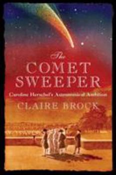 Hardcover The Comet Sweeper: Caroline Herschel's Astronomical Ambition Book