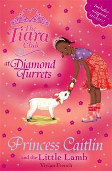 Princess Caitlin and the Little Lamb - Book #3 of the Tiara Club at Diamond Turrets