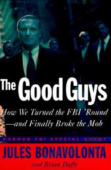 Hardcover The Good Guys: How We Turned the FBI 'Round--And Finally Broke the Mob Book