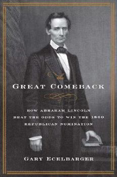 Hardcover The Great Comeback: How Abraham Lincoln Beat the Odds to Win the 1860 Republican Nomination Book