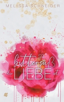 So bittersüß die Liebe ist - Book #1 of the Bittersüß