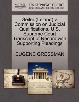 Paperback Geiler (Leland) V. Commission on Judicial Qualifications. U.S. Supreme Court Transcript of Record with Supporting Pleadings Book