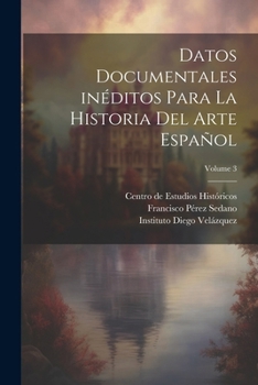 Paperback Datos documentales inéditos para la historia del arte español; Volume 3 [Spanish] Book