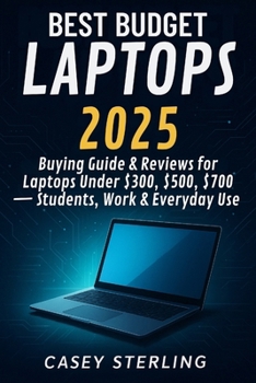BEST BUDGET LAPTOPS 2025: Buying Guide & Reviews for Laptops Under $300, $500, $700 — Students, Work & Everyday Use