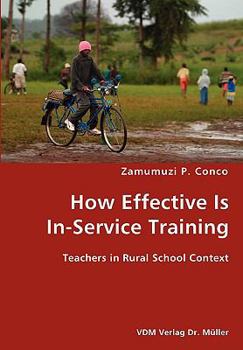 Paperback How Effective Is In-Service Training- Teachers in Rural School Context Book