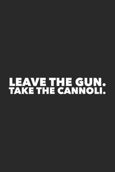 Paperback Leave The Gun Take The Cannoli: Funny Italian Sayings Cute Notebook Book