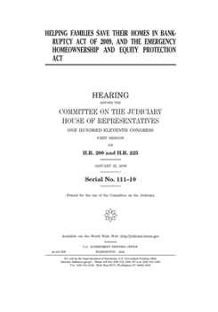 Paperback Helping Families Save Their Homes in Bankruptcy Act of 2009 and the Emergency Homeownership and Equity Protection Act Book