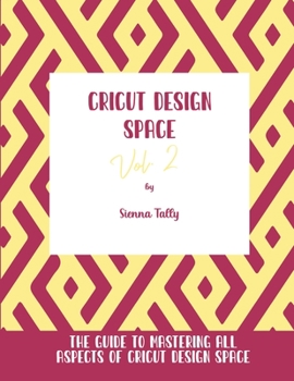 Paperback Cricut Design Space Vol.2: The Guide to Mastering All Aspects of Cricut Design Space Book