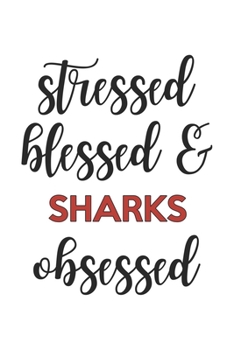 Paperback Stressed Blessed and Sharks Obsessed Sharks Lover Sharks Obsessed Notebook A beautiful: Lined Notebook / Journal Gift,, 120 Pages, 6 x 9 inches, Perso Book