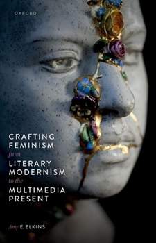 Paperback Crafting Feminism from Literary Modernism to the Multimedia Present Book