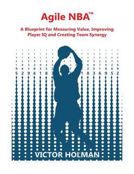 Paperback Agile NBA Guide: A Blueprint for Measuring Value, Improving Player IQ and Creating Synergy in the NBA Book