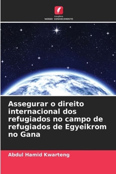 Paperback Assegurar o direito internacional dos refugiados no campo de refugiados de Egyeikrom no Gana [Portuguese] Book