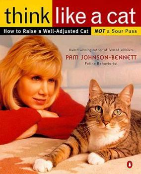 Paperback Think Like a Cat: How to Raise a Well-Adjusted Cat--Not a Sour Puss Book